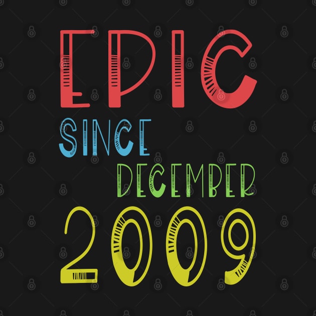 Epic Since December 2009 - Birthday 10th Gift T-Shirt by kaza191