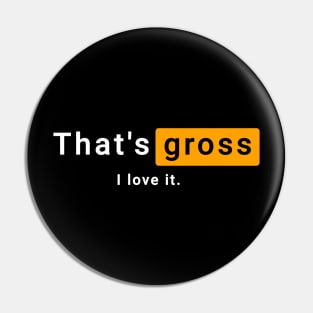 That's gross I love it. Pin