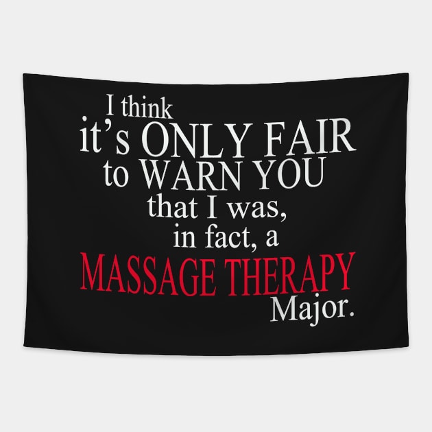 I Think It’s Only Fair To Warn You That I Was, In Fact, A Massage Therapy Major Tapestry by delbertjacques