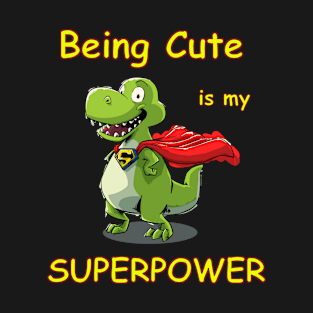 Being Cute is my superpower, Dinosaur, Animal T-Shirt