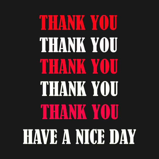 Thank You Thank You Have A Nice Day by FERRAMZ