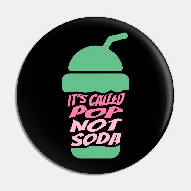 It's Called Pop Not Soda Pin by ardp13