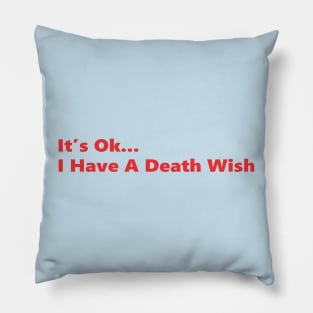 It's Ok... I Have A Death Wish Pillow