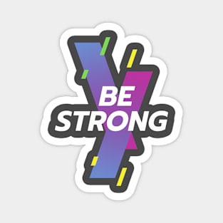 Be strong Magnet