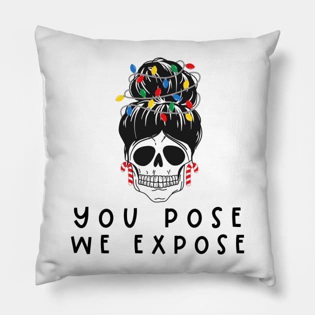 You Pose We Expose Pillow by Chey Creates Clothes