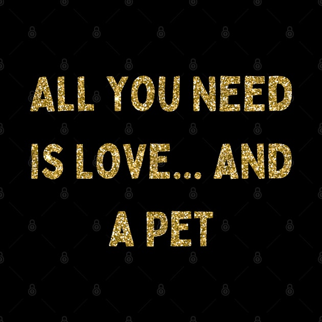 All You Need is Love... and a Pet, Love Your Pet Day by DivShot 