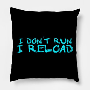 I dont Run I Reload running Pillow