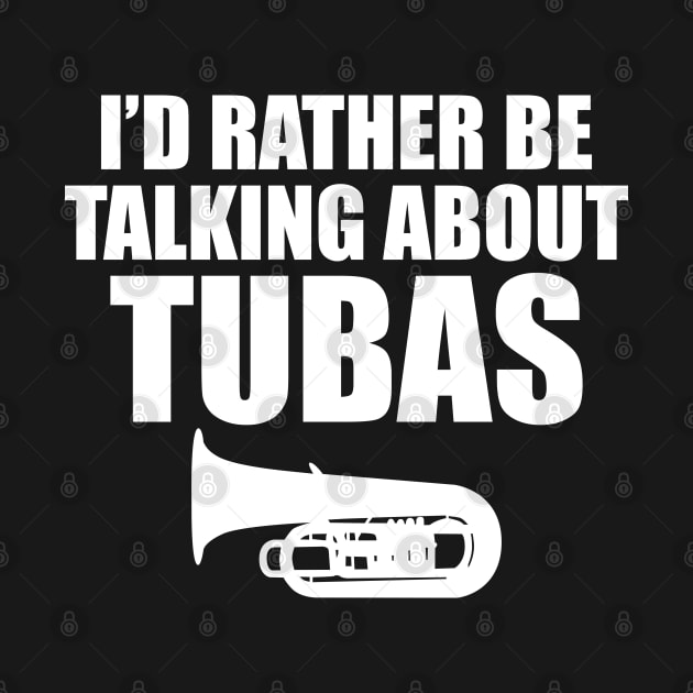 Tuba - I'd rather be talking about tubas by KC Happy Shop