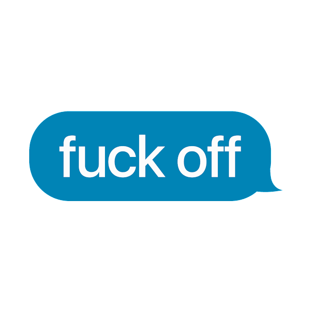 F**k Off Message by theoddstreet