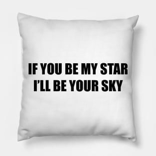 I'll BE YOUR SKY Pillow