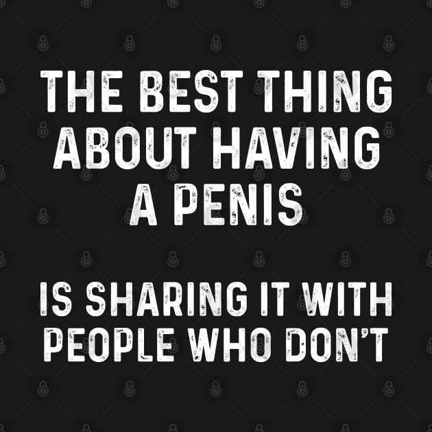 The Best Thing About Having A Penis Funny Sarcasm Sayings For Men And Women Sarcastic Gifts Hilarious by Murder By Text