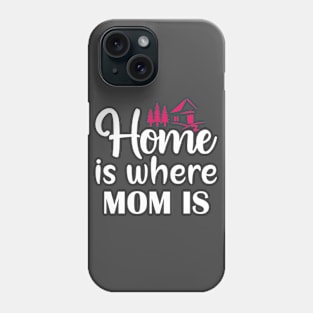 Home Is Where Mom Is Phone Case