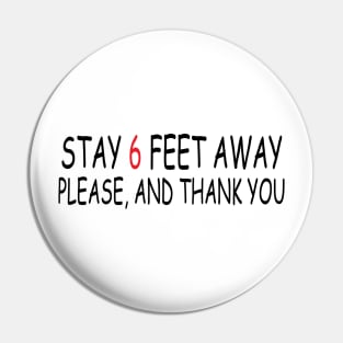 Stay 6 Feet Away Please, And Thank You Pin