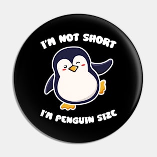 I'm Not Short I'm Penguin Size Short person Pin