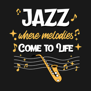 Jazz, Where Melodies Come to Life T-Shirt