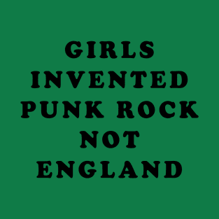 Girls Invented Punk Rock Not England T-Shirt