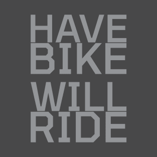 Have Bike Will Ride T-Shirt
