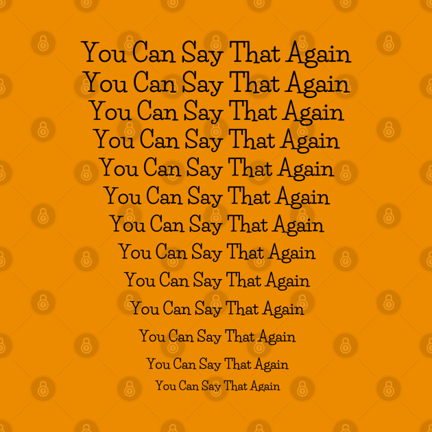 You Can Say That Again by AlmostMaybeNever