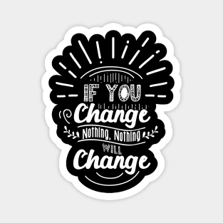 'If You Change Nothing Changes' Environment Awareness Shirt Magnet