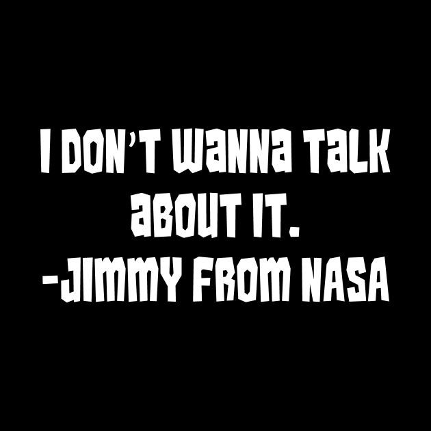 I Don't Wanna Talk about It (Says Jimmy From NASA) by The Monster Island Gift Shop