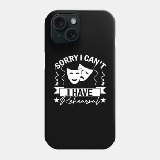 Sorry I Can't I Have Rehearsal humor Commitment Art Phone Case