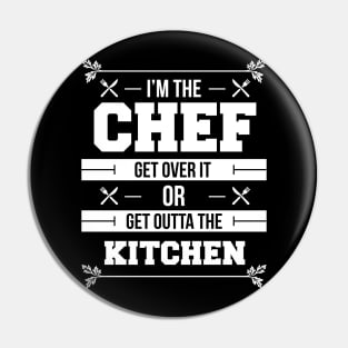 I'm The Chef Get Over It Or Get Outta The Kitchen - Chef Pin