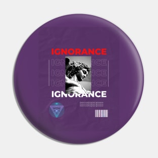 There is nothing but ignorance Pin