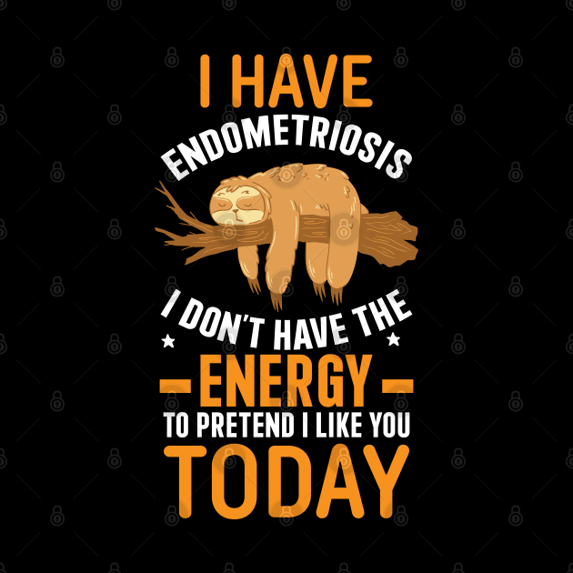 I Have Endometriosis I Don't Have The Energy To Pretend I Like You by Violette Graphica