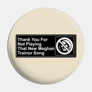 Thank You For Not Playing That New Meghan Trainor Song Pin