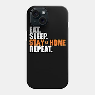 Eat Sleep Stay at Home Repeat Phone Case