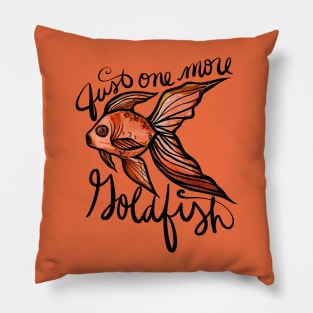 Just one more goldfish Pillow