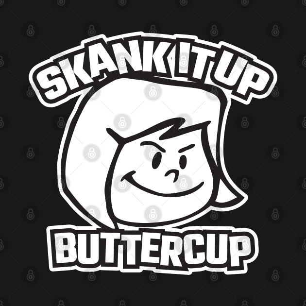 Skank It Up Buttercup by VOLPEdesign