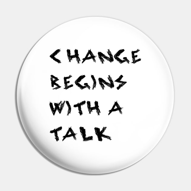 Change Begins With a Talk Pin by yayor