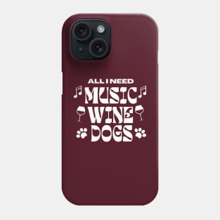 All I Need Music Wine Dogs Phone Case