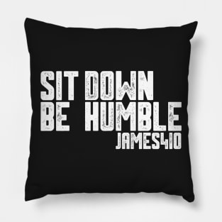 Sit Down Be Humble Pillow