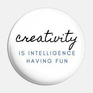 Creativity is intelligence having fun Pin