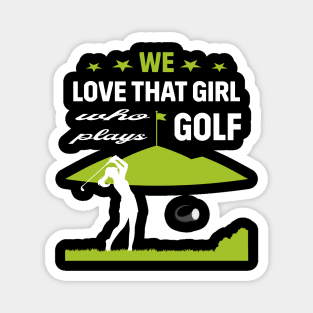 We Love That Girl Who Plays Golf - Golf Lover Magnet