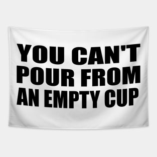 You can't pour from an empty cup Tapestry