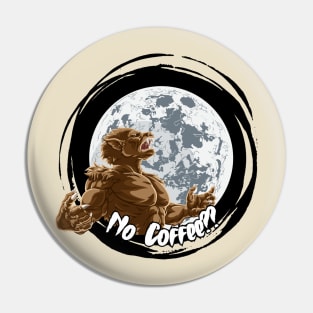 No Coffee Funny Werewolf Angry graphic design Pin