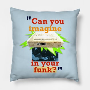 Can You Imagine Doobie in Your Funk? Pillow