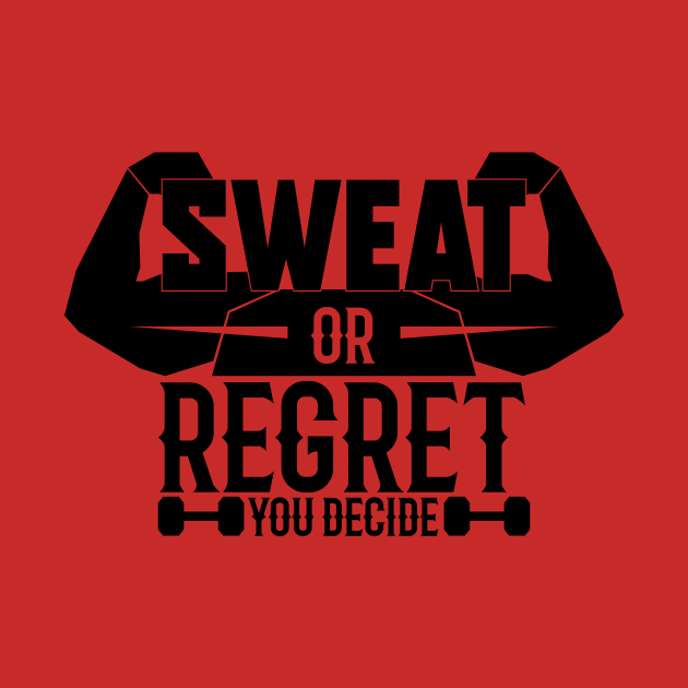 Sweat Or Regret You Decide by Reps2Go