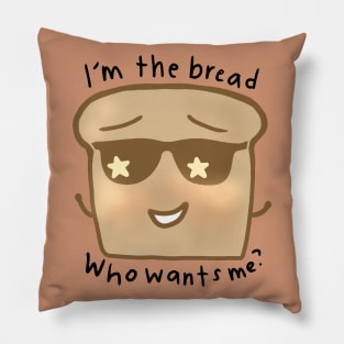 Im The Bread, Who Wants Me? Pillow