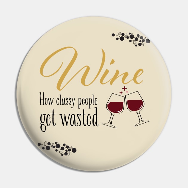 Wine! How classy people get wasted. Pin by BLAHS Stuff and Things
