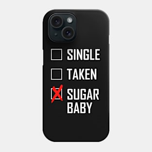 SINGLE. TAKEN. SUGAR BABY Phone Case