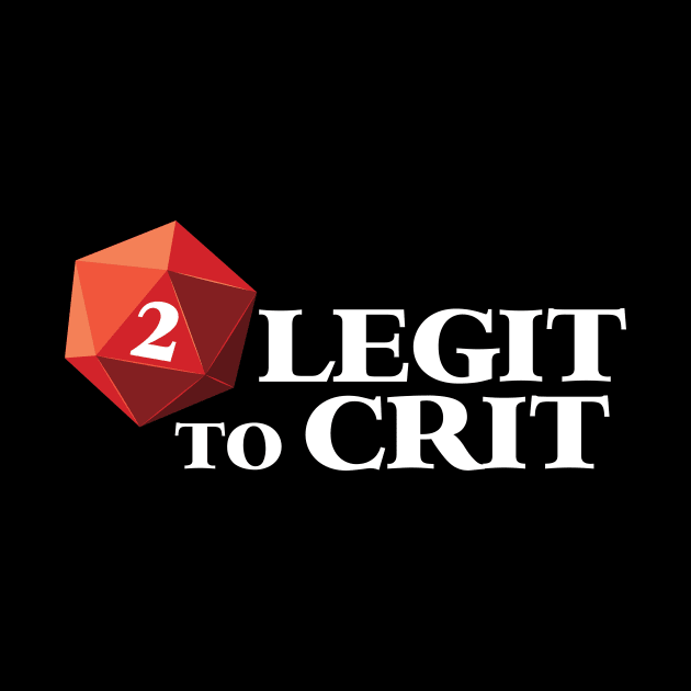 2 Legit to Crit by Natural 20 Shirts