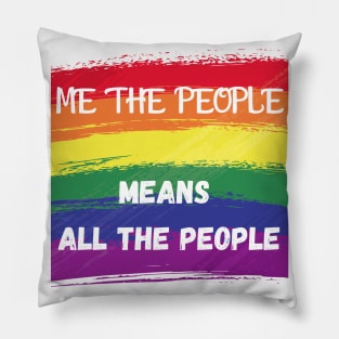 ME THE PEOPLE MEANS ALL THE PEOPLE Pillow