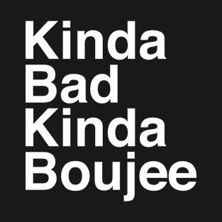 Kinda Bad Kinda Boujee T-Shirt