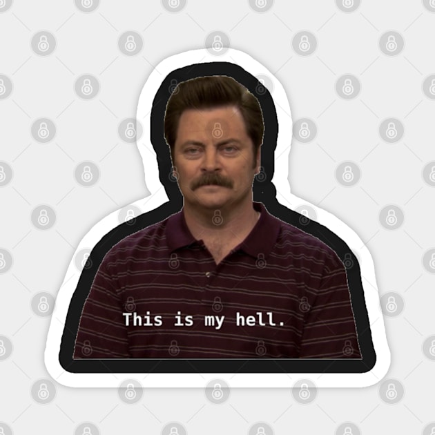 This Is My Hell-Ron Swanson Magnet by Biscuit25