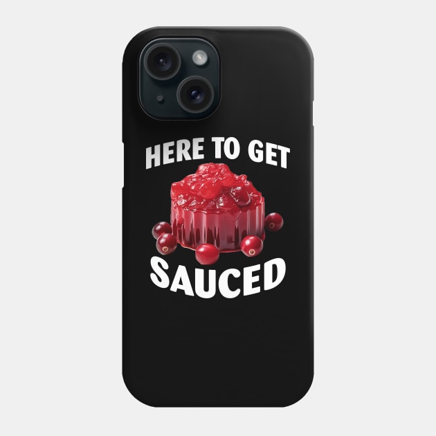 Here To Get Sauced Funny Cranberry Sauce Thanksgiving Food Phone Case by Spit in my face PODCAST