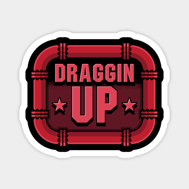 Draggin Up Magnet by maxcode